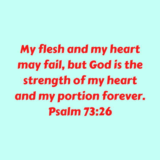 Bible Verse Psalm 73:26 by Prayingwarrior