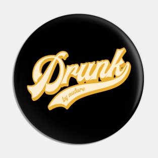 Drunk by nature Pin