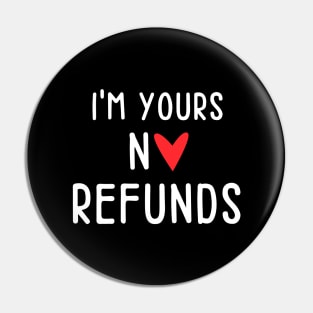 I'm Yours No Refunds - Single No Relationship Pin