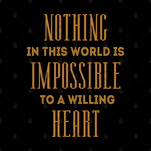 Nothing in this world is impossible to a willing heart, Inspirational Possible Things Quotes, by FlyingWhale369