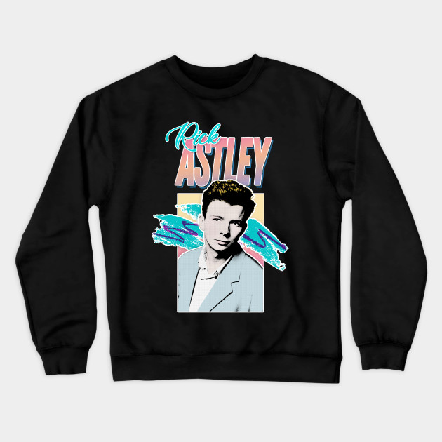 Rick Astley 80s Aesthetic Tribute Design Rick Astley Crewneck Sweatshirt Teepublic