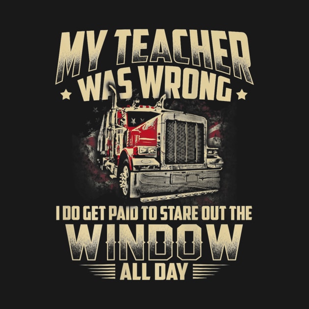 My Teacher Was Wrong Trucker Gift Truck Driver Shirt Men by Kamarn Latin