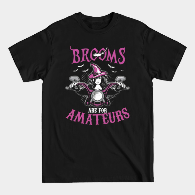 Disover Brooms Are For Amateurs Bikers - Brooms Are For Amateurs Bikers Gift - T-Shirt