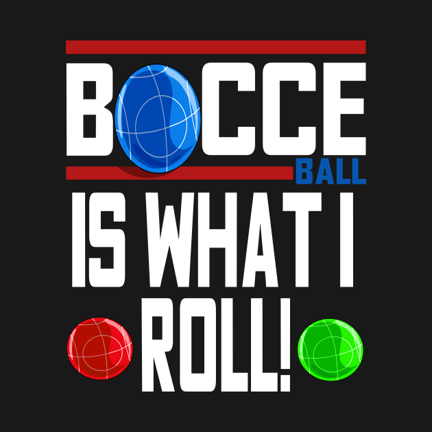 Bocce Ball Is What I Roll Bocci Boccie Italian Sport by Noseking