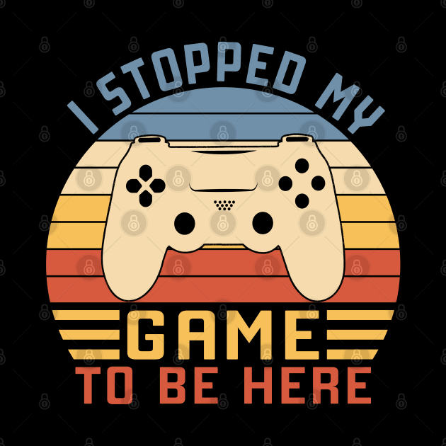 I Stopped My Game To Be Here by Vcormier