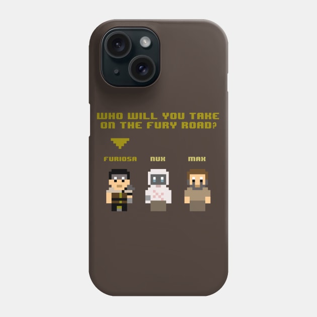 Who Will You Take On The Fury Road? Phone Case by Basilisk