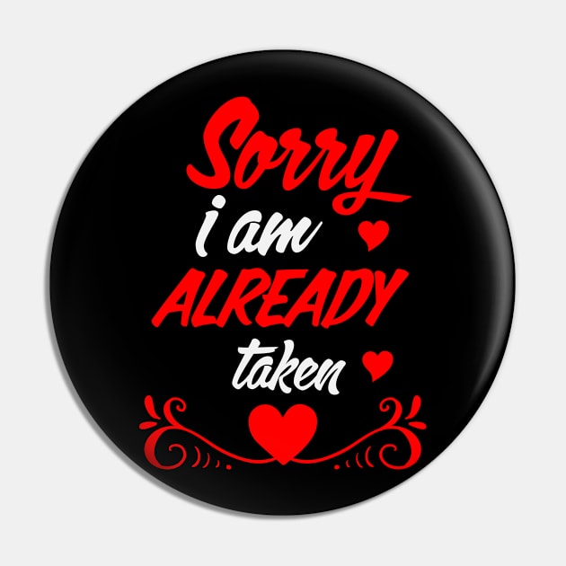 Sorry I am Already Taken Pin by Marks Marketplace