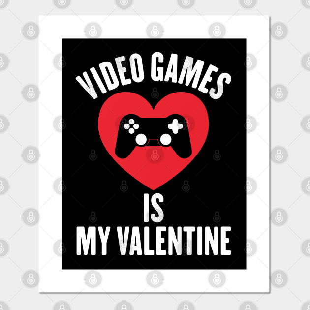 funny valentine gift, video games is my valentine gamers gift Valentine's Day - Valentines Day - Posters and Art Prints | TeePublic funny valentine gift, video games is my valentine gamers gift Valentine's Day - Valentines Day - Posters and Art Prints | TeePublic