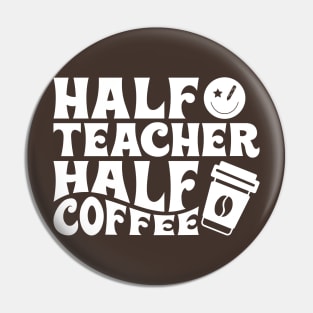 Half Teacher, Half Coffee Pin