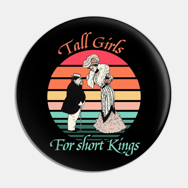 Tall Girls For Short Kings Vintage Pin by davidwhite