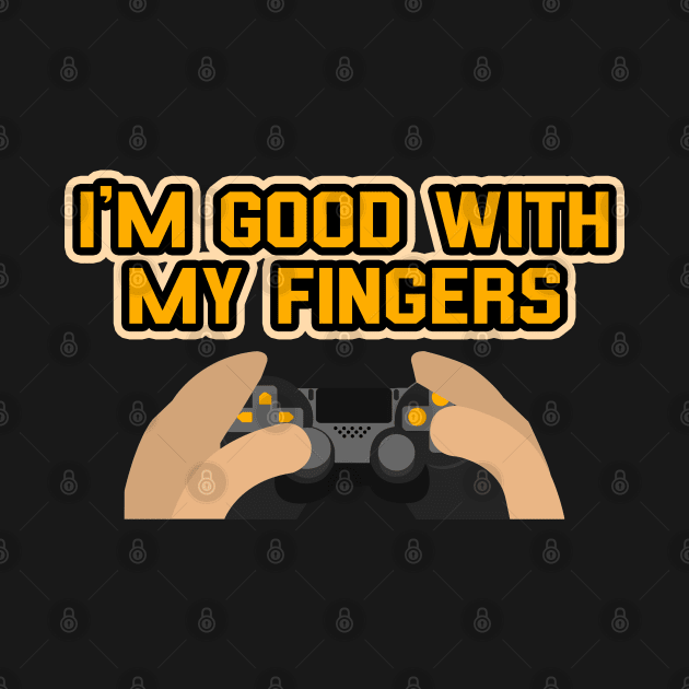 I'm Good With My Fingers Funny Gaming Controller Illustration by StreetDesigns