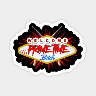 Welcome to Prime Time Bitch Magnet