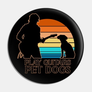 I Play Guitars and Pet Dogs Pin