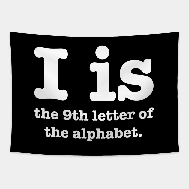 I Is The 9th Letter Of The Alphabet Dad Jokes Tapestry Teepublic