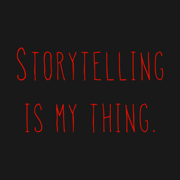 Storytelling Is My Thing - Red by AlexisBrown1996