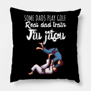 Some dads play golf Real dad train jiujitsu Pillow