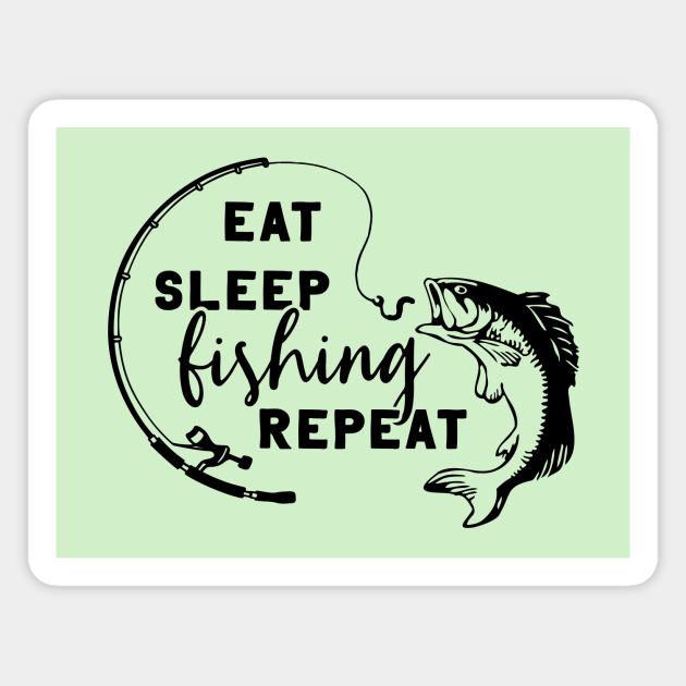 Fishing Quotes For Dad Eat Sleep Fishing Repeat, Salmon Fishing, Fishing Lover, Fisherman, Fishing  Quotes, Fishing Dad, Fishing Funny Saying - Eat Sleep Fishing Repeat -  Magnet | Teepublic
