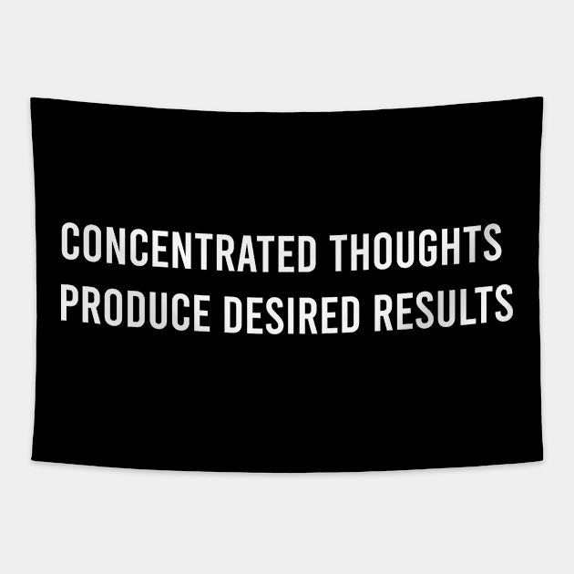 Concentrated Thoughts Produce Desired Results Tapestry by FELICIDAY