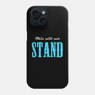 This Will Not Stand Phone Case