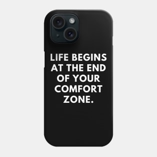 Life Begins at the End of Your Comfort Zone Phone Case