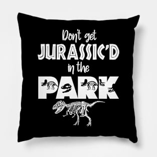 Don't Get Jurassic'D In The PARK Pillow