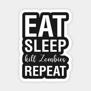 Eat Sleep Kill Zombies Repeat Magnet