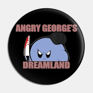 Angry George's Dreamland Pin