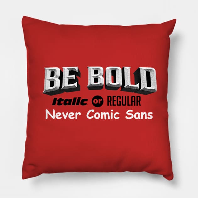 Be Bold Pillow by zerobriant