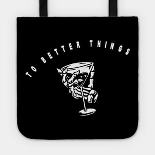 To better things, skeleton holding cocktail Tote