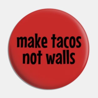 Make tacos, not walls Pin