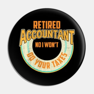 Funny Retired Accountant No I Won't Do Your Taxes Pin