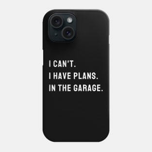 I Cant I Have Plans In The Garage Car, Mechanic Design Print Phone Case