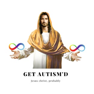 jesus said get autism'd T-Shirt