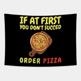 If At First You Don't Succed Order Pizza Tapestry