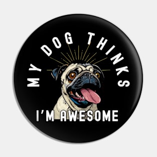 Funny Pug T-Shirt - "My Dog Thinks I'm Awesome" - Perfect for Dog Lovers! Pin