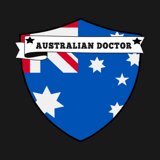 AUSTRALIAN DOCTOR , AUSTRALIA COUNTRY SHIELD, MINIMALIST AUSTRALIA FLAG, I LOVE AUSTRALIA , BORN IN AUSTRALIA T-Shirt