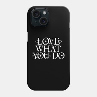 Love what you do Phone Case