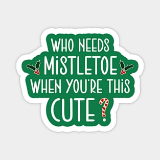 Christmas who need mistletoe when you re this cute Magnet