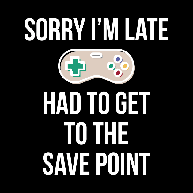 Sorry I'm Late Gamer T-Shirt Funny Gaming Geek Tee by RedYolk