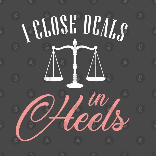 I Close Deals In Heels by figandlilyco
