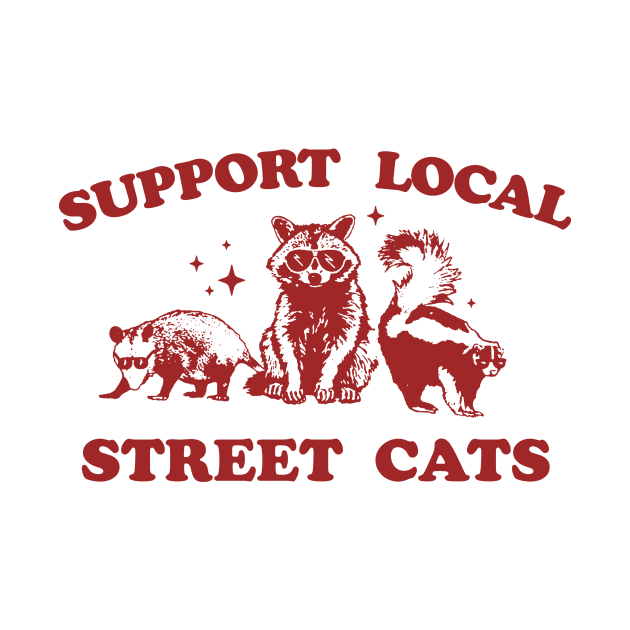 Support Your Local Street Cats Graphic T-Shirt, funny raccoon meme shirt, Vintage Raccoon T Shirt, Nostalgia by CamavIngora