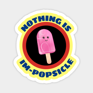 Nothing Is Impopsicle - Ice Pop Pun Magnet