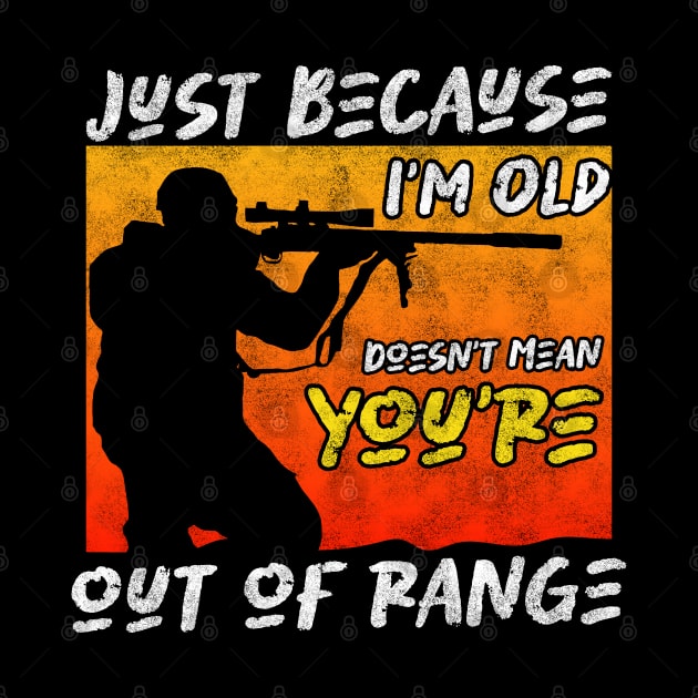 Veteran Wisdom - Just Because I'm Old Doesn't Mean you're out of range by BenTee