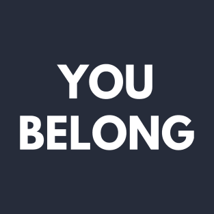 You Belong T-Shirt