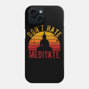 Don't Hate Meditate - For Yoga and Meditation Lovers! Phone Case