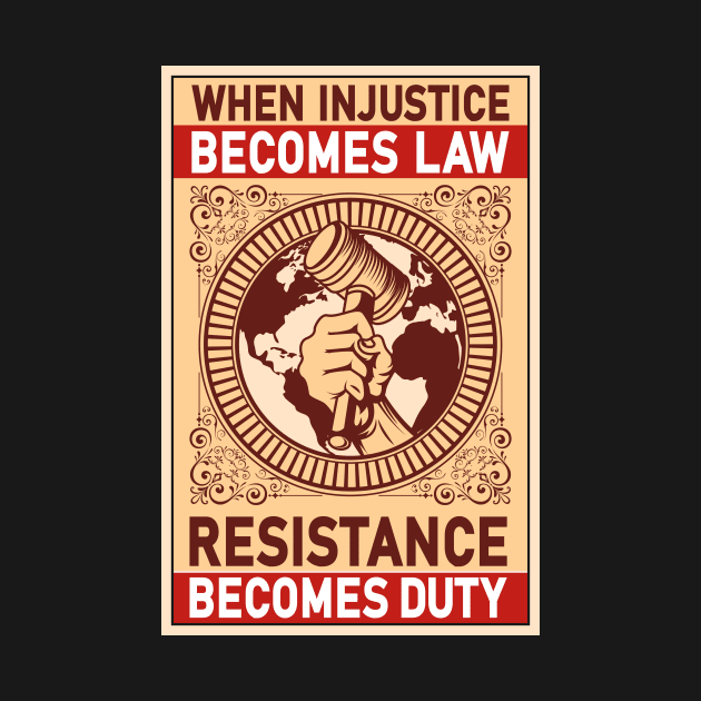 When Injustice Becomes Law Resistance Becomes Duty by Delightful Designs