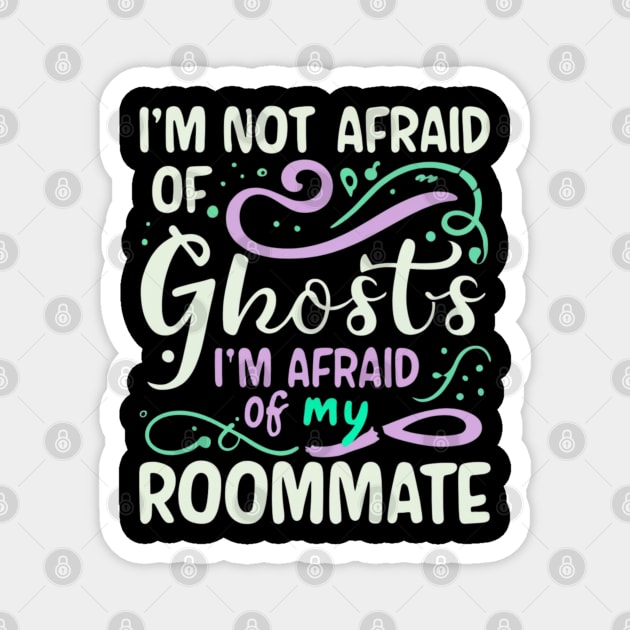 Im Not Afraid Of Ghosts Im Afraid Of My Roommate Magnet by BukovskyART