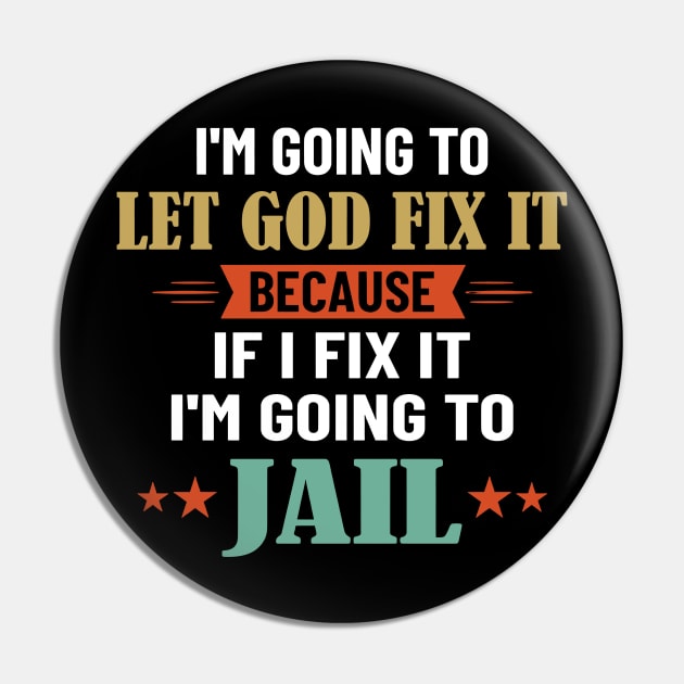 I'm Going To Let God Fix It Because I'm Going To Jail Pin by Los Draws