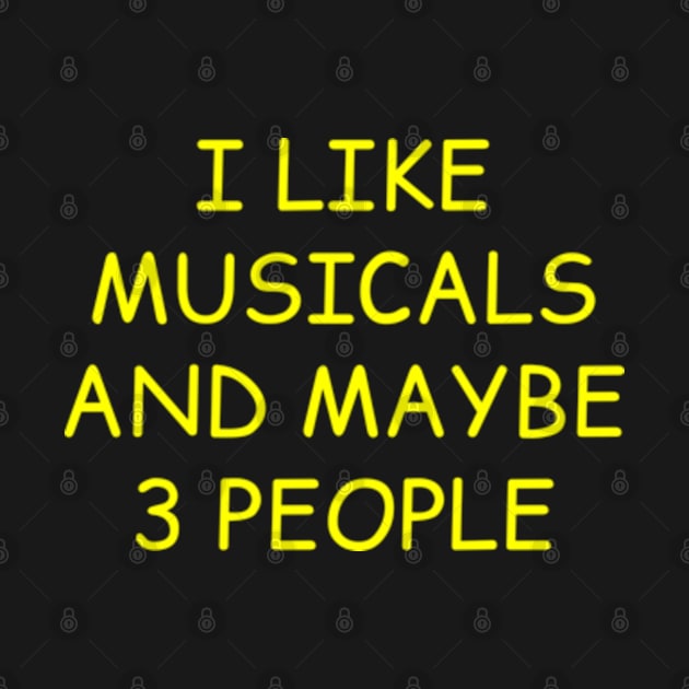 I Like Musicals And Maybe 3 People by  hal mafhoum?