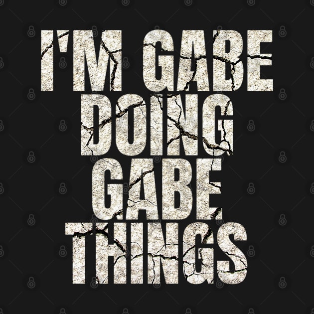 I'm Gabe Doing Gabe Things Funny Saying Gift by Grabitees